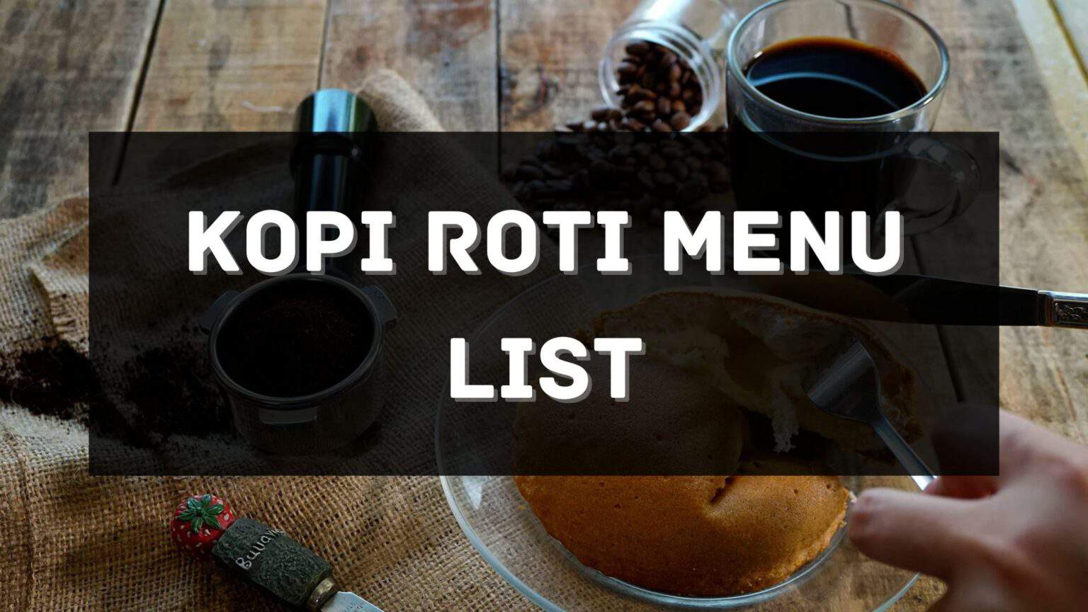 Kopi Roti Menu Prices Philippines 2024 Updated — All About