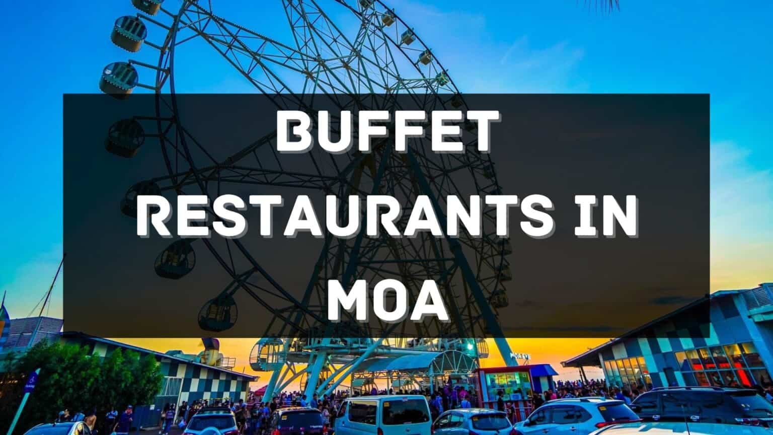6 Buffet Restaurants You Must Visit in SM MOA Philippines 2025 [Updated