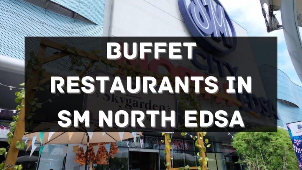 7-buffet-restaurants-in-sm-city-north-edsa-must-try-philippines-2024