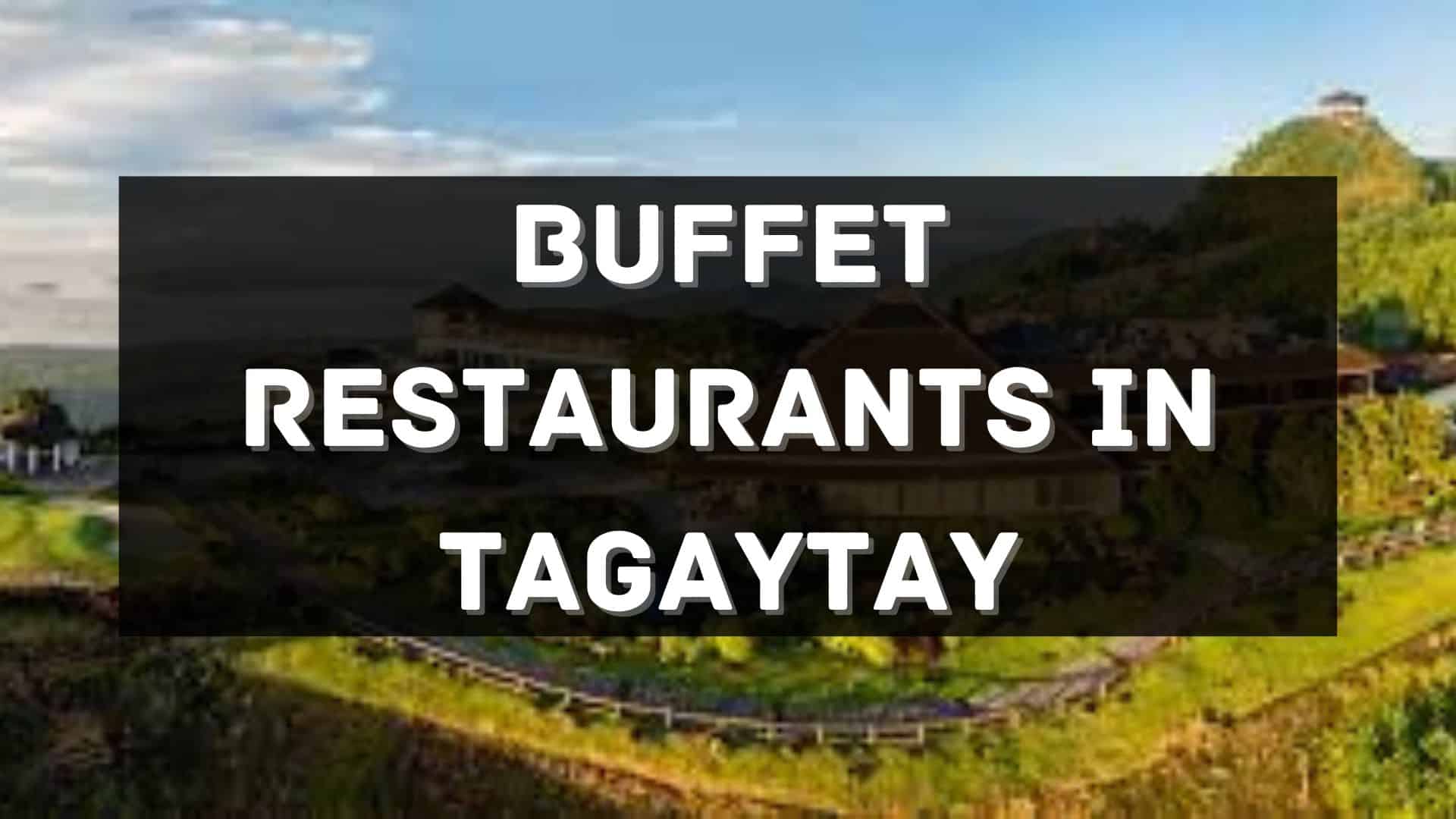 10 MustTry Buffet Restaurants in Tagaytay Philippines 2024 [Updated